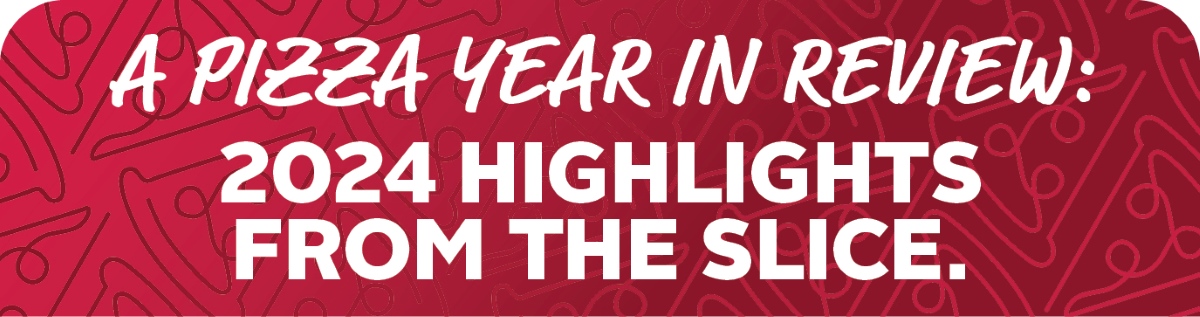a pizza year in review: 2024 highlights from the slice