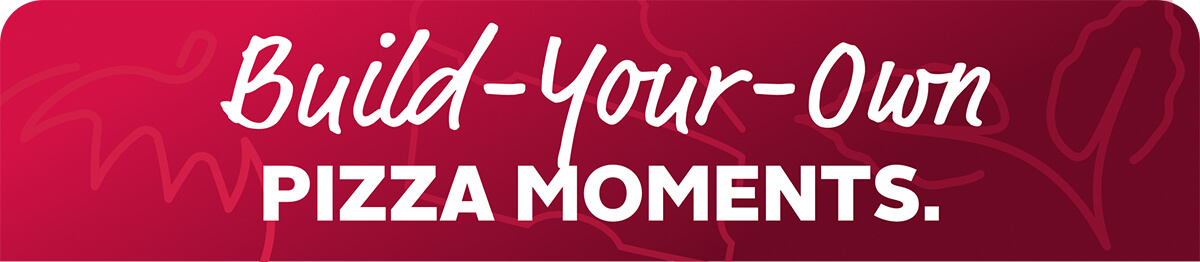 build your own pizza moments